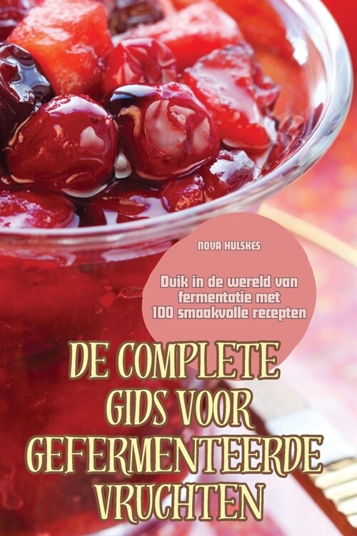 de Complete Gids Voor Gefermenteerde Vruchten (Paperback)