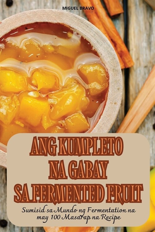 Ang Kumpleto Na Gabay Sa Fermented Fruit (Paperback)