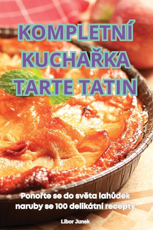 Kompletn?KuchaŘka Tarte Tatin (Paperback)