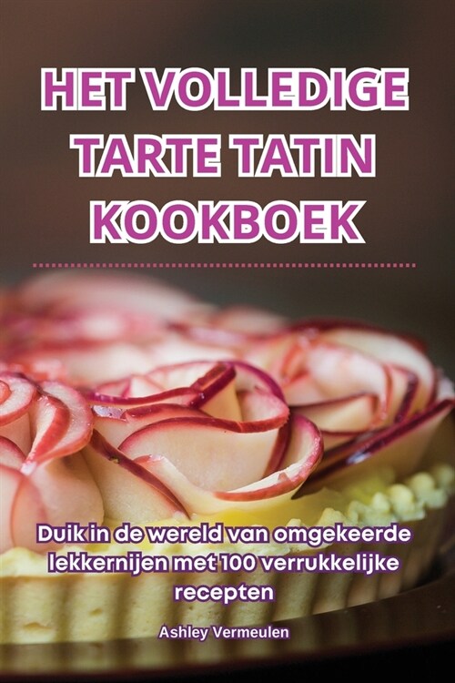Het Volledige Tarte Tatin Kookboek (Paperback)
