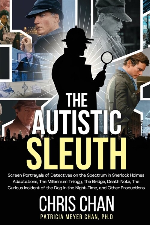 The Autistic Sleuth: Screen Portrayals of Detectives on the Spectrum in Sherlock Holmes Adaptations, The Millennium Trilogy, The Bridge, De (Paperback)