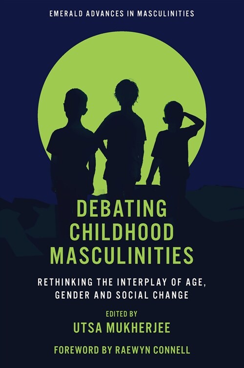 Debating Childhood Masculinities : Rethinking the Interplay of Age, Gender and Social Change (Hardcover)