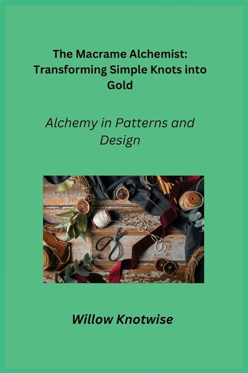 The Macrame Alchemist: Alchemy in Patterns and Design (Paperback)