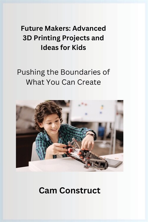 Future Makers: Pushing the Boundaries of What You Can Create (Paperback)