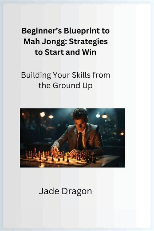 Beginners Blueprint to Mah Jongg: Building Your Skills from the Ground Up (Paperback)