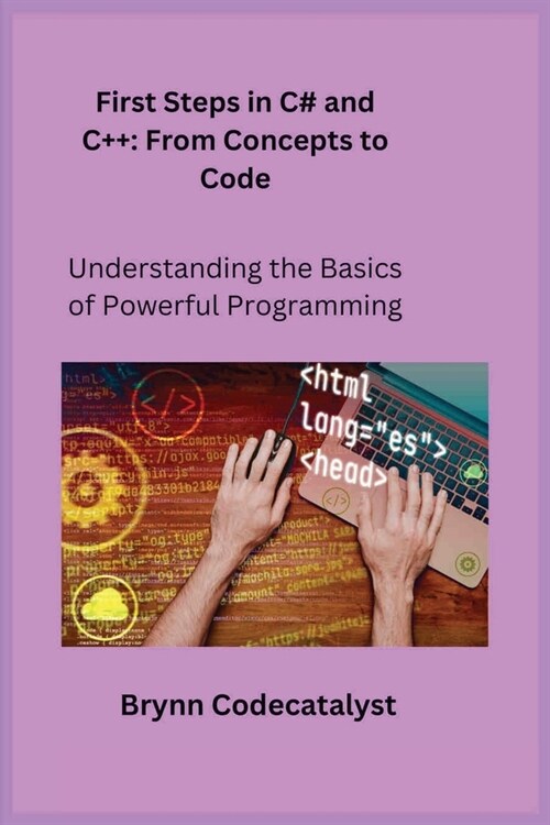 First Steps in C# and C++: Understanding the Basics of Powerful Programming (Paperback)