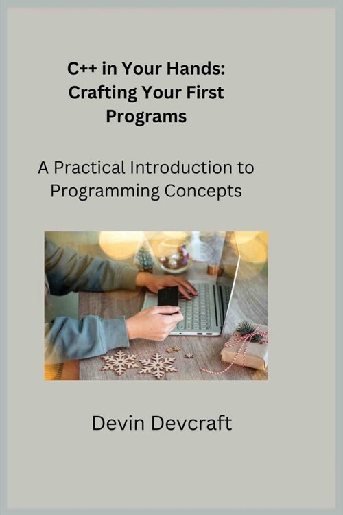 C++ in Your Hands: A Practical Introduction to Programming Concepts (Paperback)