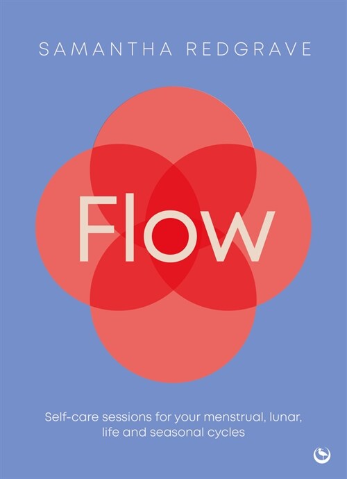 Flow: Self-Care Sessions for Your Menstrual, Lunar, Life and Seasonal Cycles (Paperback)