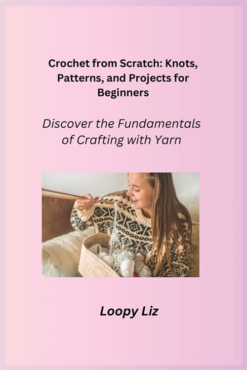 Crochet from Scratch: Discover the Fundamentals of Crafting with Yarn (Paperback)