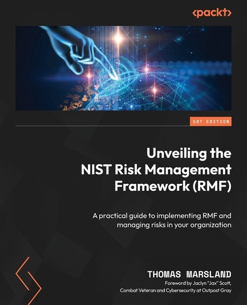 Unveiling the NIST Risk Management Framework (RMF): A practical guide to implementing RMF and managing risks in your organization (Paperback)