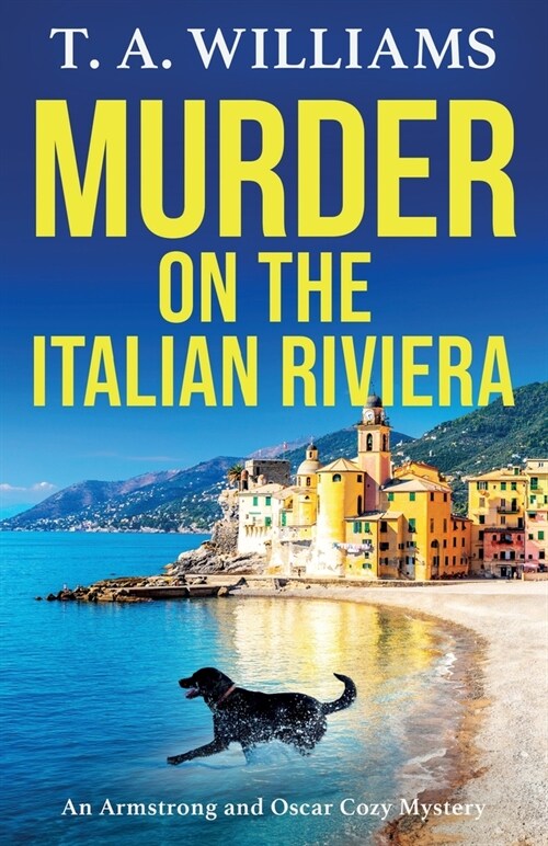 Murder on the Italian Riviera : the BRAND NEW instalment in the bestselling Armstrong and Oscar cozy mystery series from T A Williams for 2024 (Paperback)