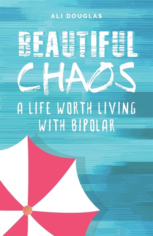 Beautiful Chaos: A Life Worth Living with Bipolar (Paperback)