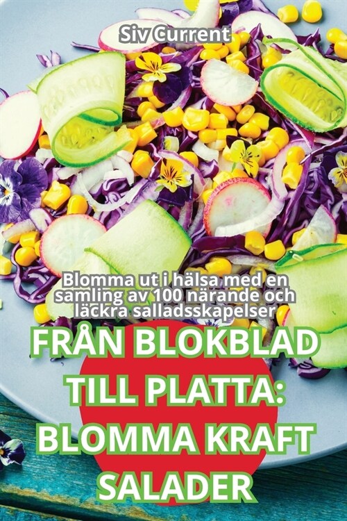 Fr? Blokblad Till Platta: Blomma Kraft Salader (Paperback)