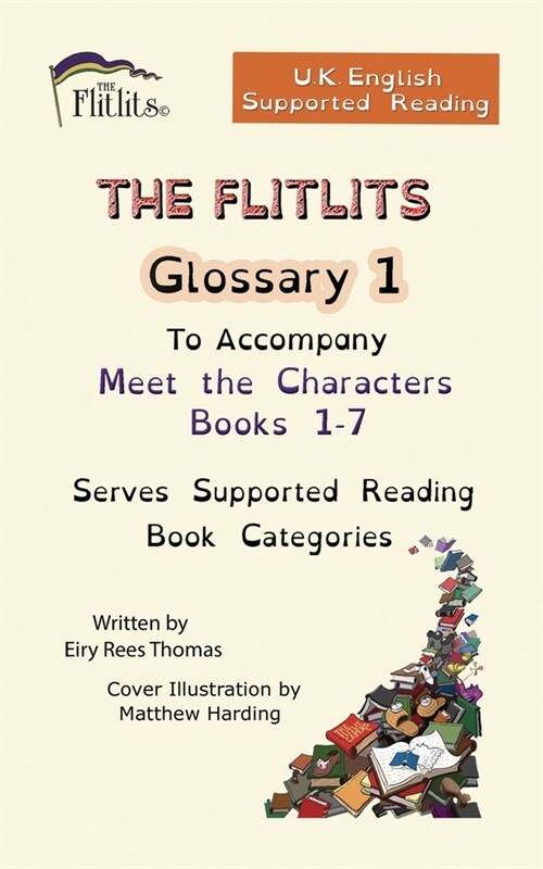 THE FLITLITS, Glossary 1, To Accompany Meet the Characters, Books 1-7, Serves Supported Reading Book Categories, U.K. English Versions (Paperback)