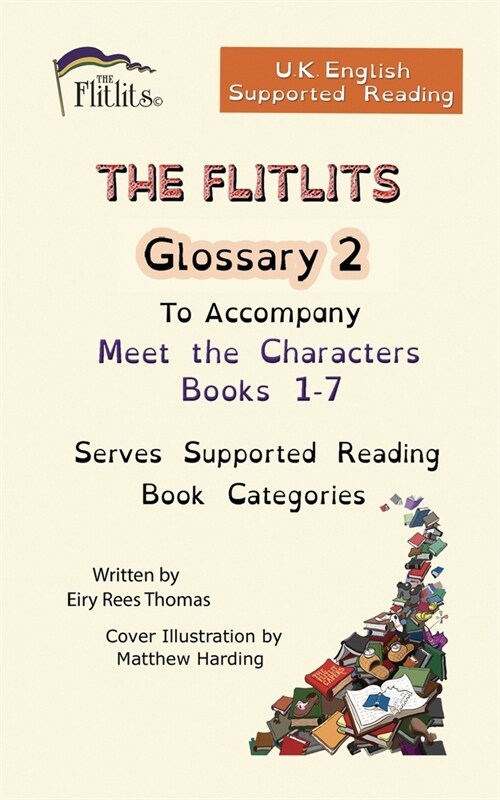 THE FLITLITS, Glossary 2, To Accompany Meet the Characters, Books 8-13, Serves Supported Reading Book Categories, U.K. English Versions (Paperback)