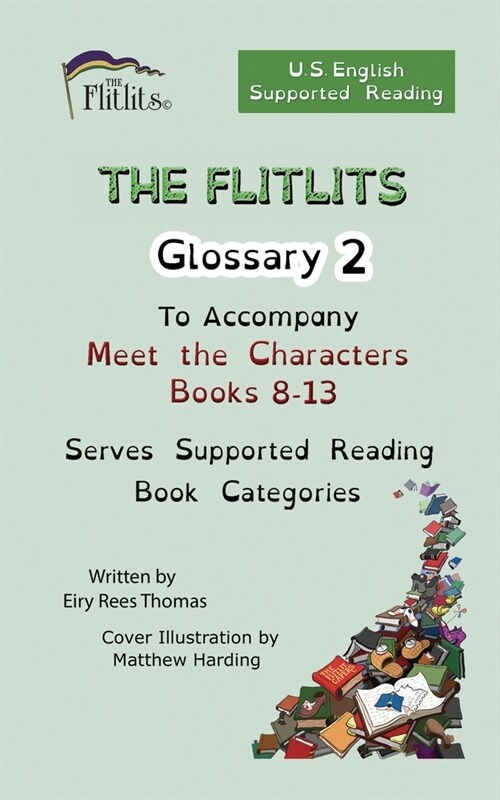 THE FLITLITS, Glossary 2, To Accompany Meet the Characters, Books 8-13, Serves Supported Reading Book Categories, U.S. English Version (Paperback)