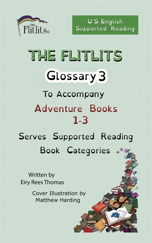 THE FLITLITS, Glossary 3, To Accompany Adventure Books 1-3, Serves Supported Reading Book Categories, U.S. English Version (Paperback)