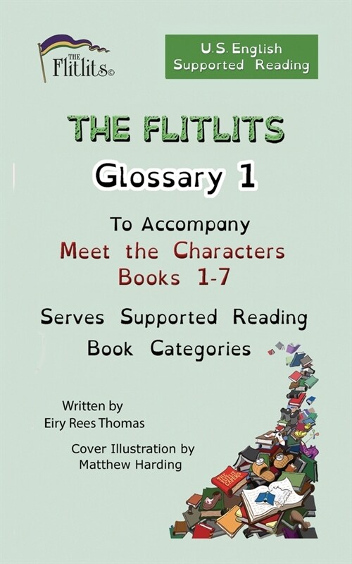 THE FLITLITS, Glossary 1, To Accompany Meet the Characters, Books 1-7, Serves Supported Reading Book Categories, U.S. English Version (Paperback)