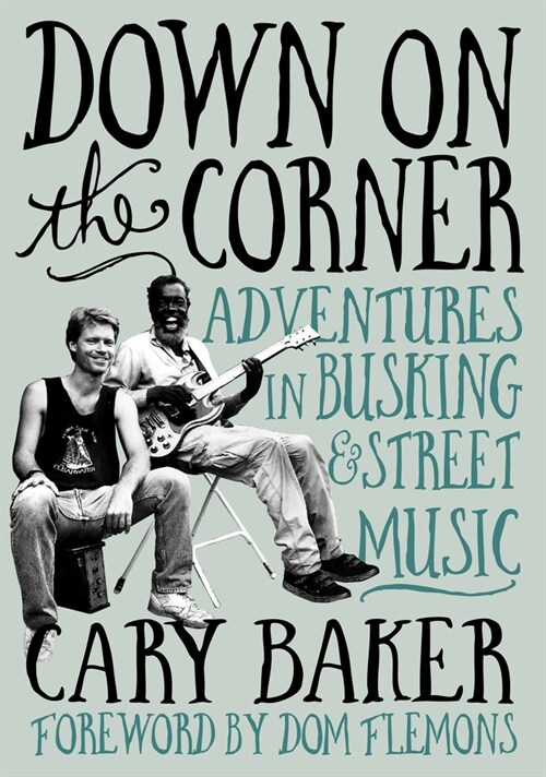 Down on the Corner: Adventures in Busking & Street Music (Paperback)