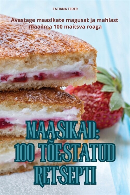 Maasikad 100 T?statud Retsepti (Paperback)