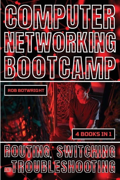 Computer Networking Bootcamp: Routing, Switching And Troubleshooting (Paperback)