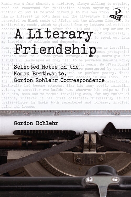 A Literary Friendship: Selected Notes on the Kamau Brathwaite, Gordon Rohlehr Correspondence (Paperback)