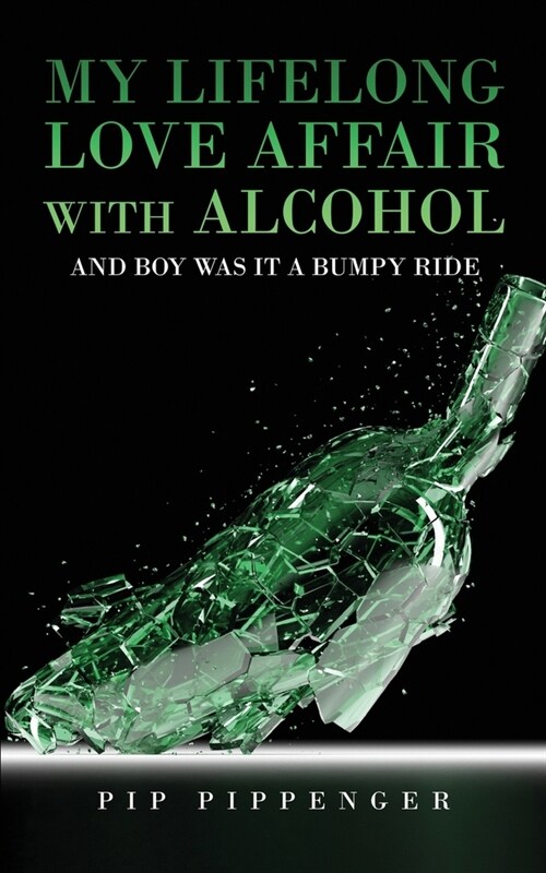 My Lifelong Love Affaair with Alcohol: and boy was it a bumpy ride (Paperback)