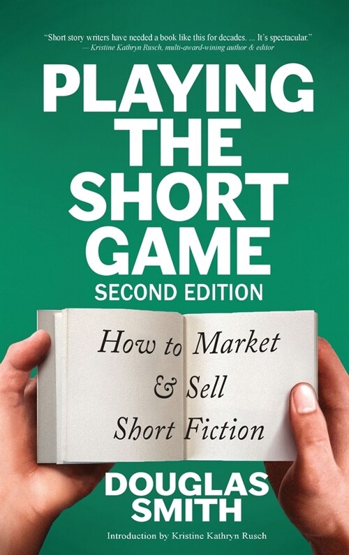 Playing the Short Game: How to Market & Sell Short Fiction (2nd edition) (Hardcover, 2)