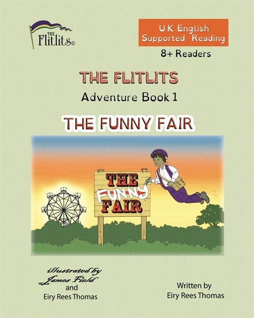 THE FLITLITS, Adventure Book 1, THE FUNNY FAIR, 8+Readers, U.K. English, Supported Reading: Read, Laugh and Learn (Paperback)