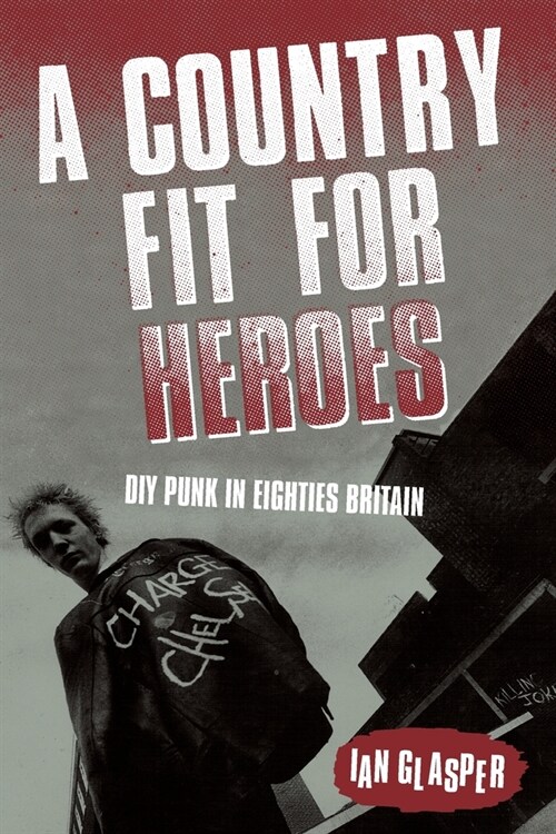 A Country Fit For Heroes: DIY Punk in Eighties Britain (Paperback)