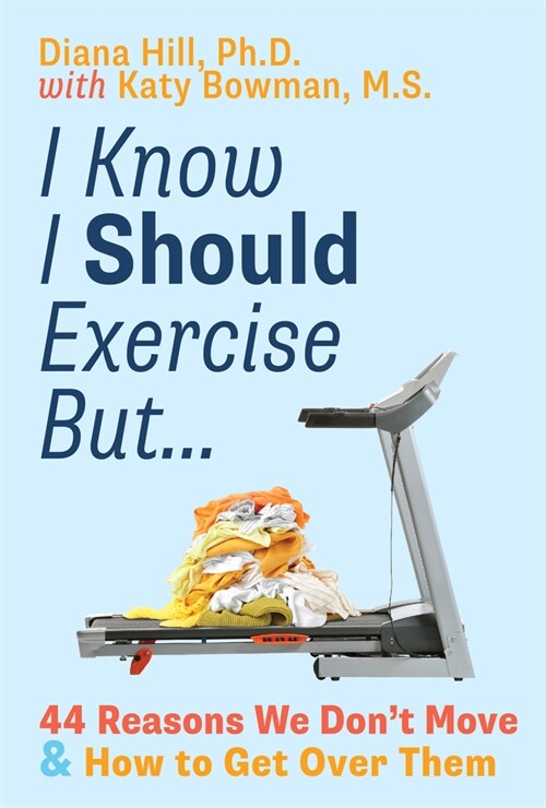 I Know I Should Exercise, But...: 44 Reasons We Dont Move and How to Get Over Them (Paperback)