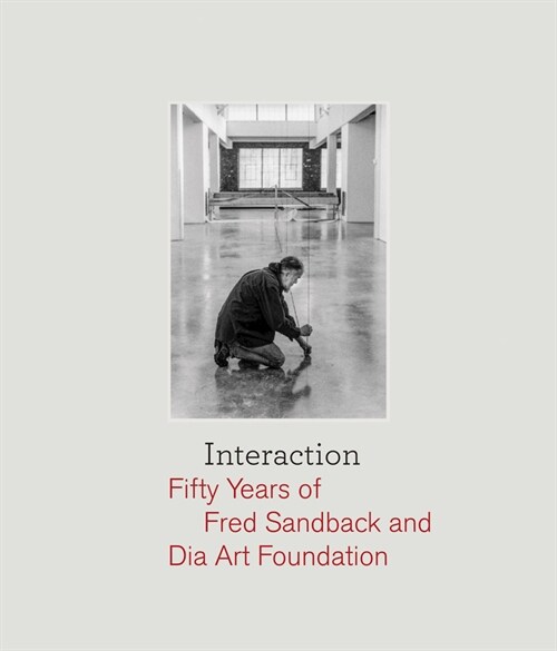 Interaction: Fifty Years of Fred Sandback and Dia Art Foundation (Hardcover)