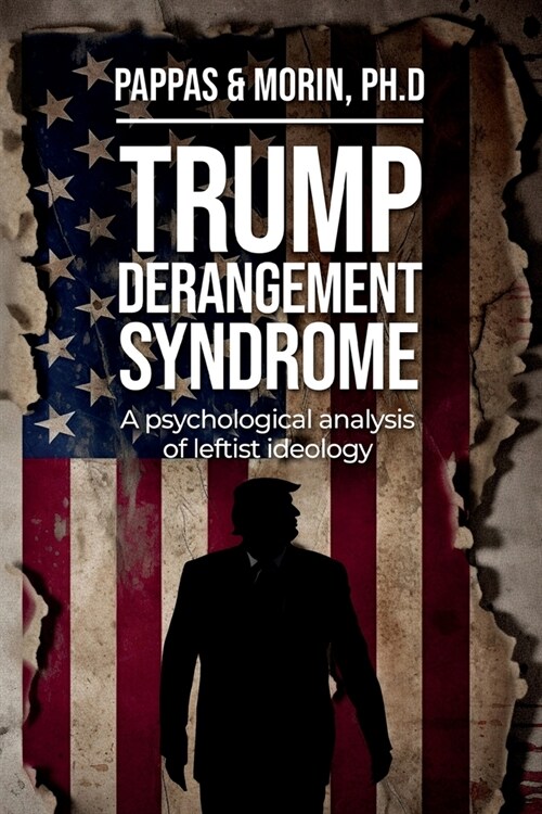 Trump Derangement Syndrome: A psychological analysis of leftist ideology (Paperback)