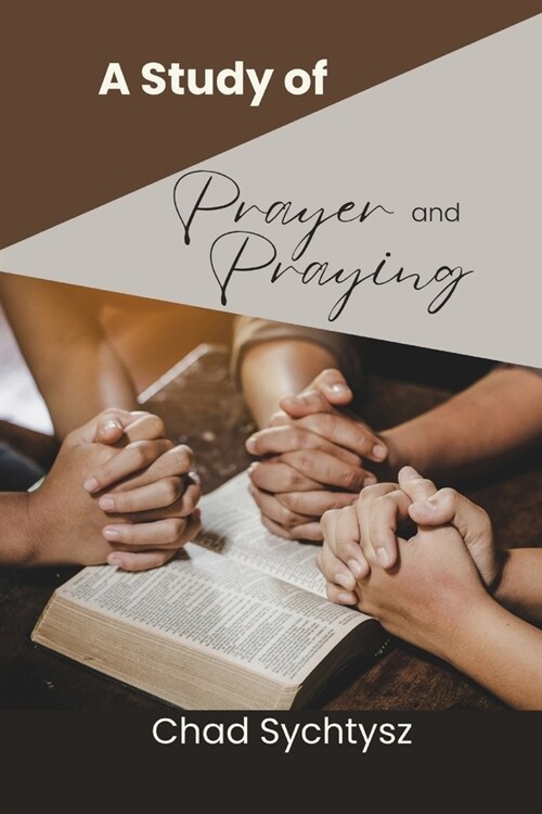 A Study of Prayer and Praying (Paperback)