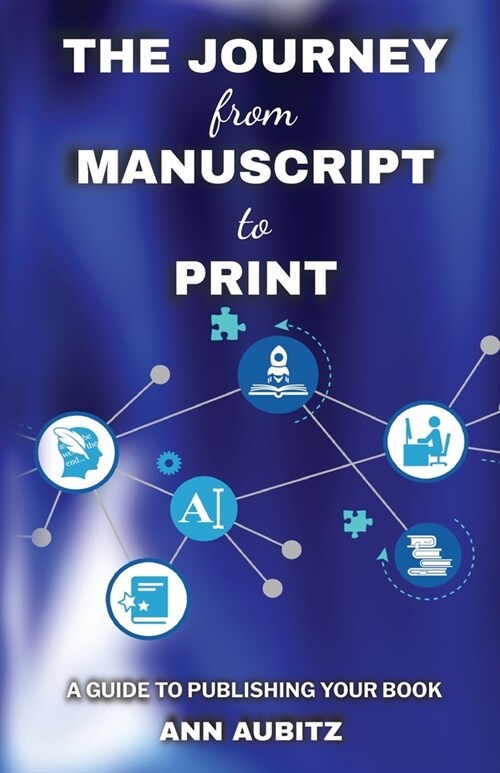 The Journey from Manuscript to Print: A Guide to Publishing Your Book (Paperback)