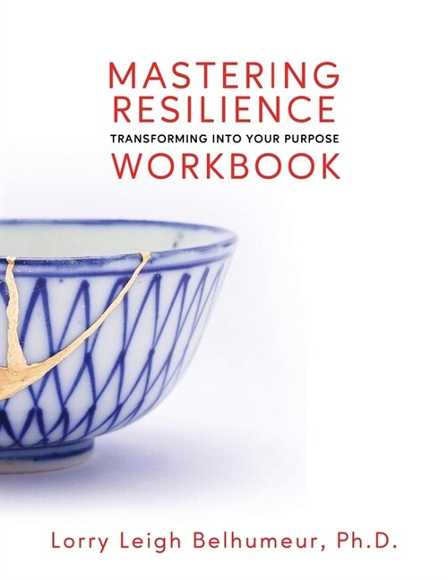 Mastering Resilience: Transforming Into Your Purpose Workbook (Paperback)