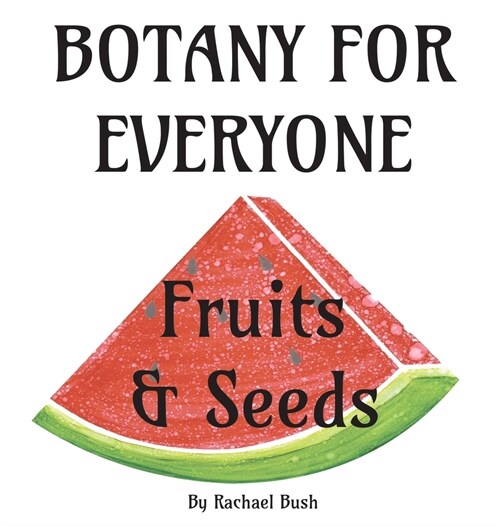 Botany for Everyone: Fruits and Seeds (Hardcover)