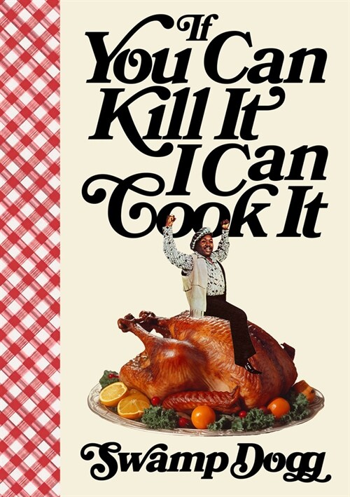 If You Can Kill It I Can Cook It (Hardcover)