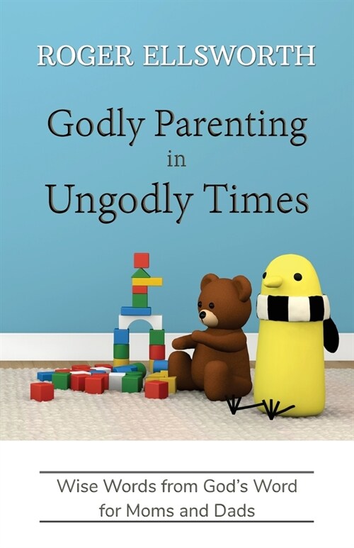 Godly Parenting in Ungodly Times: Wise Words from Gods Word for Moms and Dads (Paperback)