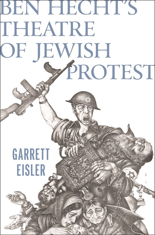 Ben Hechts Theatre of Jewish Protest (Hardcover)