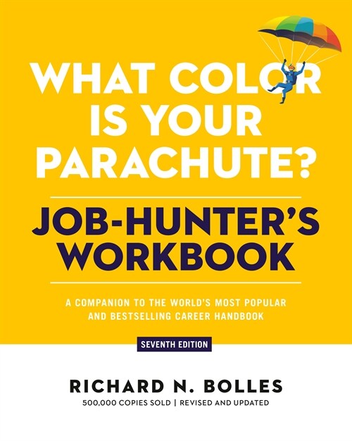 What Color Is Your Parachute? Job-Hunters Workbook, Seventh Edition: A Companion to the Worlds Most Popular and Bestselling Career Handbook (Paperback, Revised)