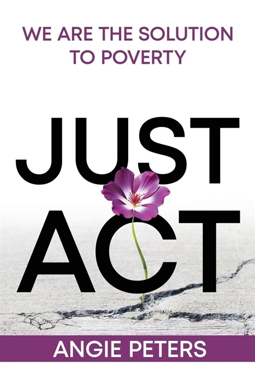 Just Act: We are the Solution to Poverty (Paperback)