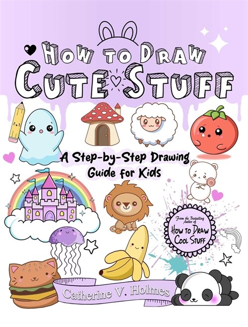 How to Draw Cute Stuff: A Step-By-Step Drawing Guide for Kids (Paperback)