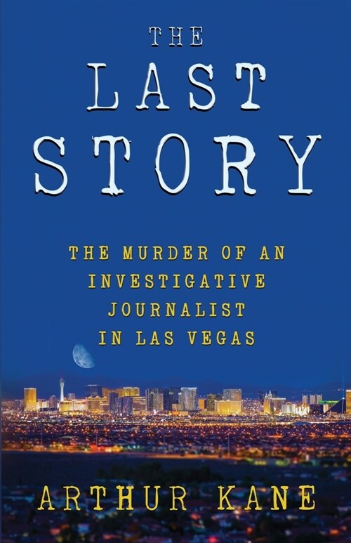 The Last Story: The Murder of an Investigative Journalist in Las Vegas (Paperback)