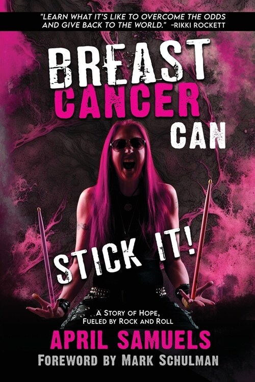 Breast Cancer Can Stick It!: A Story of Hope, Fueled by Rock and Roll (Paperback)