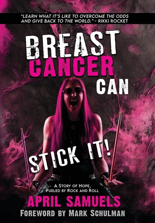 Breast Cancer Can Stick It!: A Story of Hope, Fueled by Rock and Roll (Hardcover)