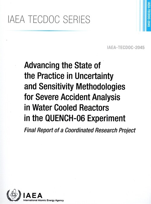 Advancing the State of the Practice in Uncertainty and Sensitivity Methodologies for Severe Accident Analysis in Water Cooled Reactors in the QUENCH-0 (Paperback)