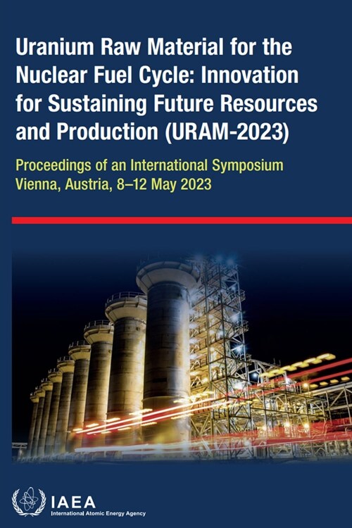Uranium Raw Material for the Nuclear Fuel Cycle: Innovation for Sustaining Future Resources and Production (Uram-2023) (Paperback)