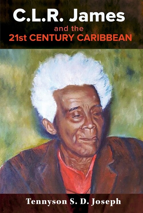 C.L.R. James and the 21st Century Caribbean (Paperback)