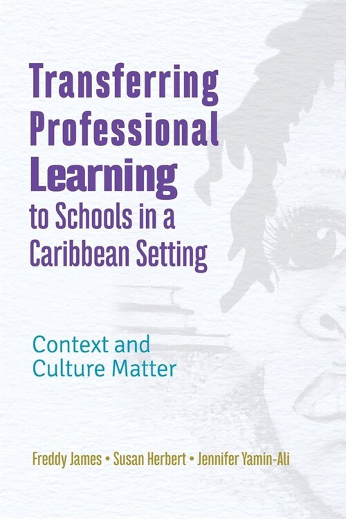 Transferring Professional Learning to Schools in a Caribbean Setting: Context and Culture Matter (Paperback)